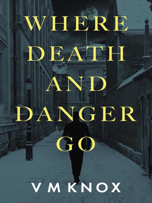 Title details for Where Death and Danger Go by V M Knox - Available